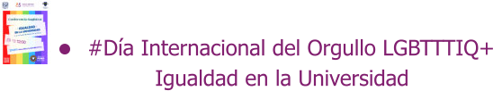#Día Internacional del Orgullo LGBTTTIQ+            Igualdad en la Universidad