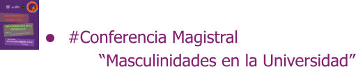 #Conferencia Magistral        “Masculinidades en la Universidad”