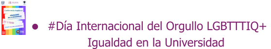 #Día Internacional del Orgullo LGBTTTIQ+             Igualdad en la Universidad