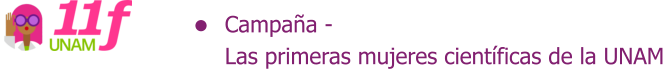 Campaña -  Las primeras mujeres científicas de la UNAM