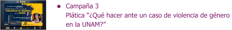 Campaña 3 Plática “¿Qué hacer ante un caso de violencia de género  en la UNAM?”