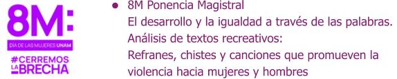 8M Ponencia Magistral El desarrollo y la igualdad a través de las palabras.  Análisis de textos recreativos:  Refranes, chistes y canciones que promueven la  violencia hacia mujeres y hombres