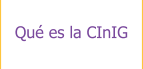 Qué es la CInIG