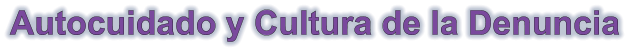 Autocuidado y Cultura de la Denuncia