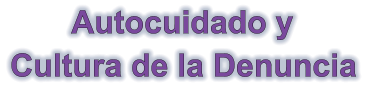 Autocuidado y    Cultura de la Denuncia