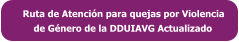 Ruta de Atención para quejas por Violencia      de Género de la DDUIAVG Actualizado
