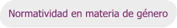 Normatividad en materia de género