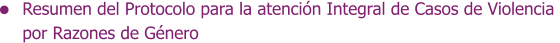 Resumen del Protocolo para la atención Integral de Casos de Violencia  por Razones de Género