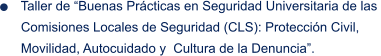 Taller de “Buenas Prácticas en Seguridad Universitaria de las    Comisiones Locales de Seguridad (CLS): Protección Civil,    Movilidad, Autocuidado y  Cultura de la Denuncia”.